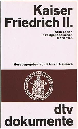Heinisch, Klaus J. KAISER FRIEDRICH II.: Sein Leben in zeitgenössischen Berichten (dtv - Dokumente)