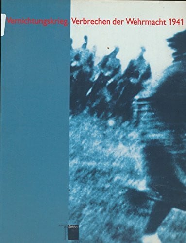 Hamburger Institut für Sozialforschung Vernichtungskrieg: Verbrechen der Wehrmacht 1941-1944. Ausstellungskatalog