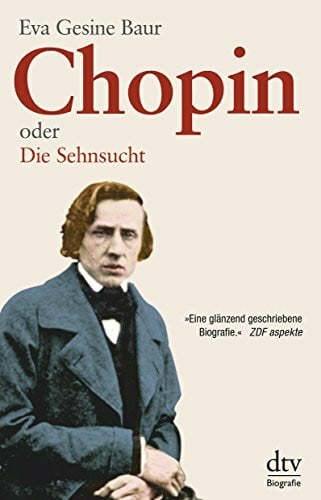 Baur, Eva Gesine Chopin: oder Die Sehnsucht – Eine Biografie (dtv Fortsetzungsnummer 50)