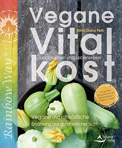 Petri, Britta Diana Vegane Vitalkost: Jungbrunnen und Lebenselixier - Vegane und rohköstliche Ernährung aus ganzheitlicher Sicht - Mit einem Vorwort von Ruediger Dahlke