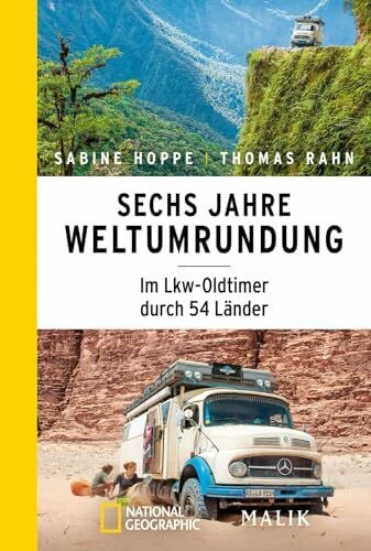 Rahn, Thomas Sechs Jahre Weltumrundung: Im Lkw-Oldtimer durch 54 Länder | Inspirierender Reisebericht über eine spektakuläre Weltreise
