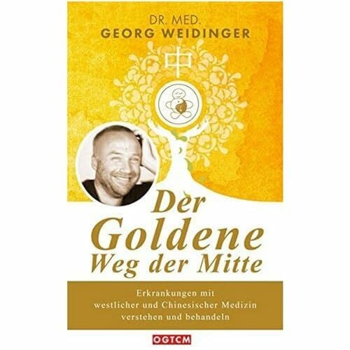 OGTCM Verlag Der Goldene Weg der Mitte: Erkrankungen mit westlicher und Chinesischer Medizin verstehen und behandeln