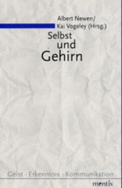 Vogeley, Kai Selbst und Gehirn: Menschliches Selbstbewusstsein und seine neurobiologischen Grundlagen (Geist - Erkenntnis - Kommunikation)