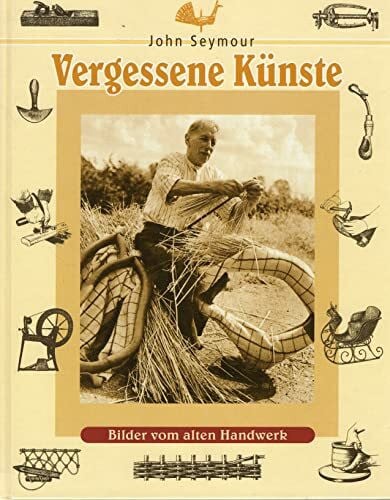 Seymour, John Vergessene Künste: Bilder vom alten Handwerk
