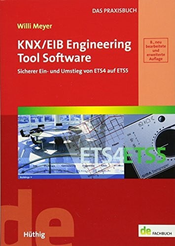 Meyer, Willi KNX/EIB Engineering Tool Software: Sicherer Ein- und Umstieg von ETS4 auf ETS5 (de-Fachwissen)