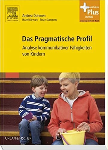 Summers, Susie Das Pragmatische Profil: Analyse kommunikativer Fähigkeiten von Kindern - mit Zugang zum Elsevier-Portal: Analyse kommunikativer Fähigkeiten von Kindern. Mit dem Plus im Web