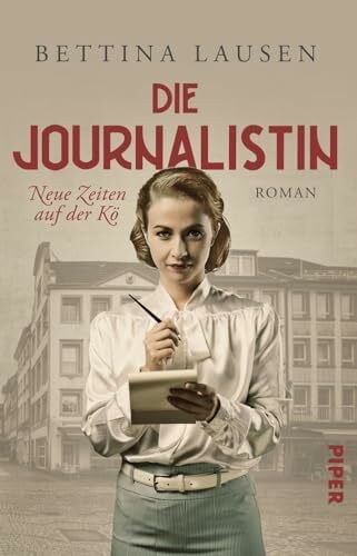 Lausen, Bettina Neue Zeiten auf der Kö – Die Journalistin (Düsseldorf-Saga 1): Roman | Im Düsseldorf der 50er Jahre sucht eine junge Frau nach Selbstbestimmung
