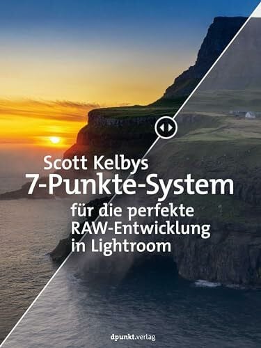 Kelby, Scott Scott Kelbys 7-Punkte-System für die perfekte RAW-Entwicklung in Lightroom