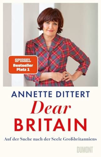 Dittert, Annette Dear Britain: Auf der Suche nach der Seele Großbritanniens