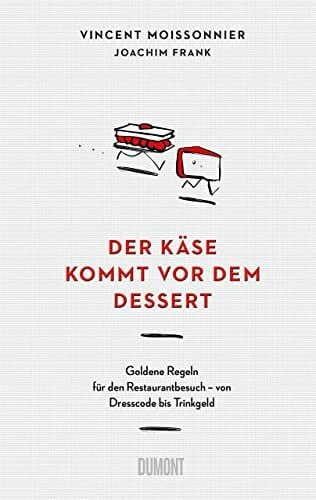 Frank, Joachim Der Käse kommt vor dem Dessert: Goldene Regeln für den Restaurantbesuch – von Dresscode bis Trinkgeld