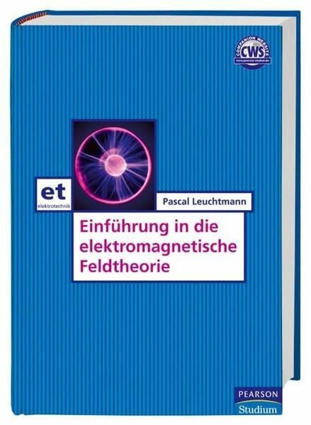 Leuchtmann, Pascal Einführung in die elektromagnetische Feldtheorie (Pearson Studium - Elektrotechnik)