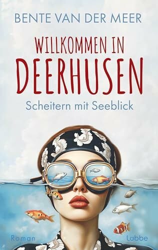 Meer, Bente van der Willkommen in Deerhusen. Scheitern mit Seeblick: Roman. SCHITT'S CREEK meets Nordseeküste. Ein Feelgood-Roman mit Witz und Herz über Familie, Zugehörigkeit und Neuanfänge (Deerhusen-Serie, Band 1)