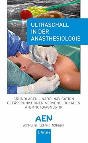 Notheisen, Thomas Ultraschall in der Anästhesiologie: Grundlagen, Nadelnavigation, Gefässpunktionen, Nervenblockaden, Atemnotdiagnostik