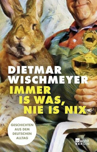Wischmeyer, Dietmar Immer is was, nie is nix: Geschichten aus dem deutschen Alltag