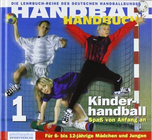 Späte, Dietrich Handball Handbuch / Kinderhandball: Spass von Anfang an. Für 6- bis 12-jährige Mädchen und Jungen