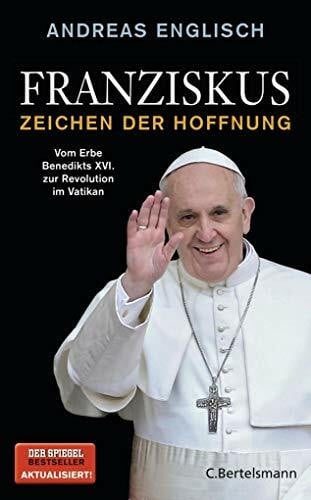 Englisch, Andreas Franziskus - Zeichen der Hoffnung: Vom Erbe Benedikts XVI. zur Revolution im Vatikan