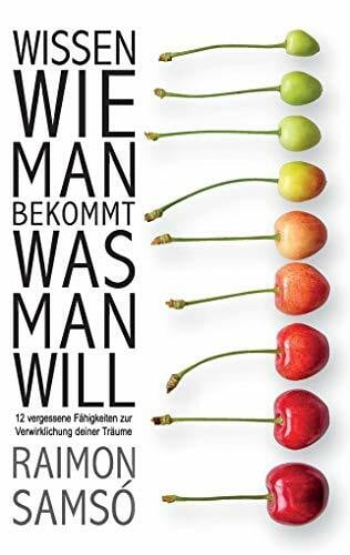 Samsó, Raimon Wissen, wie man bekommt, was man will: 12 vergessene Fähigkeiten zur Verwirklichung Ihrer Träume