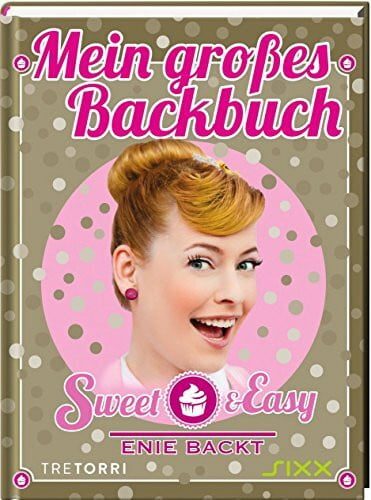 van de Meiklokjes, Enie Sweet & Easy - Enie backt: Mein großes Backbuch