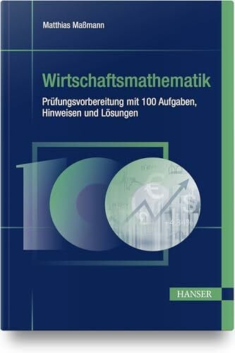 Maßmann, Matthias Wirtschaftsmathematik - Prüfungsvorbereitung mit 100 Aufgaben, Hinweisen und Lösungen