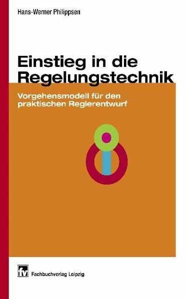 Philippsen, Hans-Werner Einstieg in die Regelungstechnik: Vorgehensmodell für den praktischen Reglerentwurf