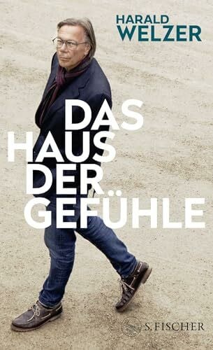 Welzer, Harald Das Haus der Gefühle: Warum Zukunft Herkunft braucht