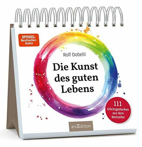 Dobelli, Rolf Die Kunst des guten Lebens: 111 Glücksgedanken aus dem Bestseller