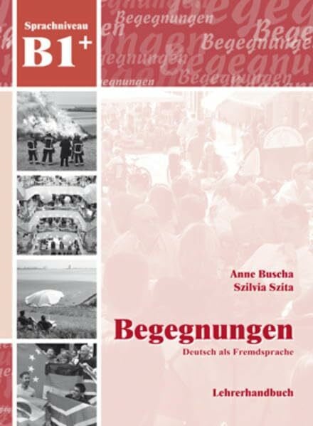 Szita, Szilvia Begegnungen Deutsch als Fremdsprache B1+: Lehrerhandbuch: Lehrerhandbuch B1+