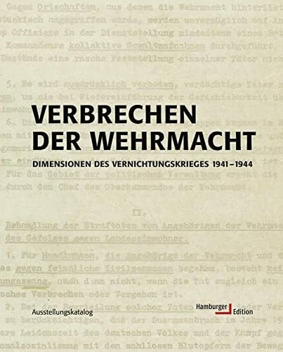 Hamburger Institut für Sozialforschung Verbrechen der Wehrmacht. Dimensionen des Vernichtungskrieges 1941 - 1944. Ausstellungskatalog: Dimensionen des Vernichtungskrieges 1941 bis 1944