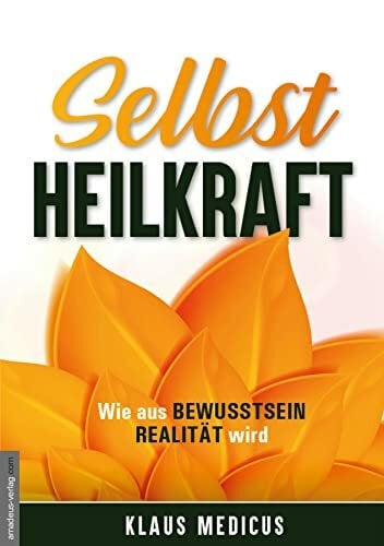 Medicus, Klaus Selbstheilkraft: Wie aus Bewusstsein Realität wird