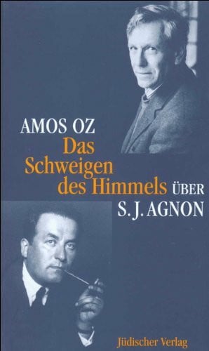 Oz, Amos Das Schweigen des Himmels: Über Samuel J. Agnon