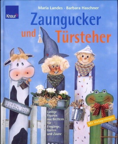 Haschner, Barbara Zaungucker und Türsteher: Lustige Figuren aus Brettern für Eingänge, Gärten und Zäune
