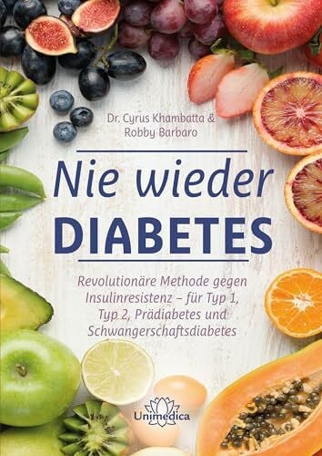 Barbaro Robby Nie wieder Diabetes: Revolutionäre Methode gegen Insulinresistenz - für Typ 1, Typ 2, Prädiabetes und Schwangerschaftsdiabetes