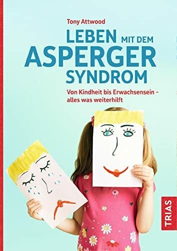 Attwood, Tony Leben mit dem Asperger-Syndrom: Von Kindheit bis Erwachsensein - alles was weiterhilft