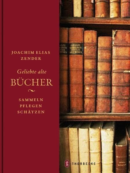 Zender, Joachim E Geliebte alte Bücher: Sammeln - pflegen - schätzen