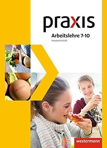 Reinhard, Brunhilde Praxis Arbeitslehre Hauswirtschaft/Technik/Wirtschaft - Ausgabe 2013 für Gesamtschulen in Nordrhein-Westfalen: Schülerband 7-10 Hauswirtschaft