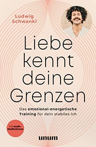 Schwankl, Ludwig Liebe kennt deine Grenzen: Das emotional-energetische Training für dein stabiles Ich (unum | Spiritualität)