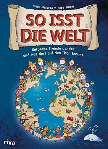 Sillani, Febe So isst die Welt: Entdecke fremde Länder und was dort auf den Tisch kommt