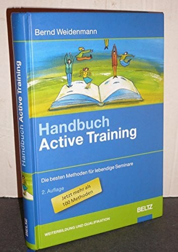 Weidenmann, Bernd Handbuch Active Training: Die besten Methoden für lebendige Seminare (Beltz Weiterbildung)