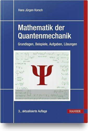 Korsch, Hans Jürgen Mathematik der Quantenmechanik: Grundlagen, Beispiele, Aufgaben, Lösungen
