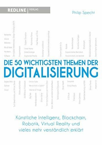 Specht, Philip Die 50 wichtigsten Themen der Digitalisierung: Künstliche Intelligenz, Blockchain, Robotik, Virtual Reality und vieles mehr verständlich erklärt