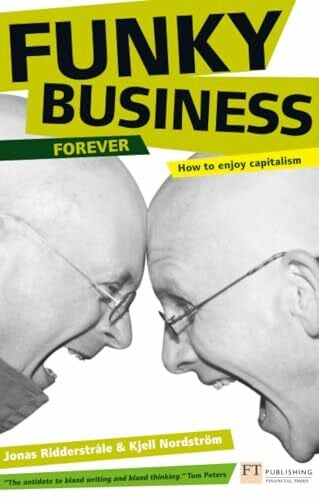 Nordstrom, Kjell Funky Business Forever: How to Enjoy Capitalism: How capital makes talent dance (Financial Times Series)