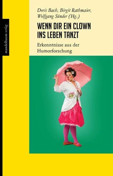 Sünder, Wolfgang Wenn dir ein Clown ins Leben tanzt: Erkenntnisse aus der Humorforschung