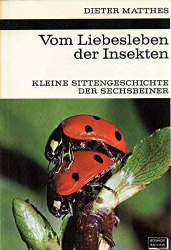 Dieter Matthes Vom Liebesleben der Insekten: Kleine Sittengeschichte der Sechsbeiner