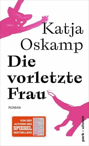 Oskamp, Katja Die vorletzte Frau: Roman | »Eine leidenschaftliche, eine heftige Liebe ... grandios erzählt!« Elke Heidenreich | Der neue Roman von der Autorin des Bestsellers »Marzahn mon amour«