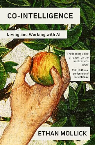 Mollick, Ethan Co-Intelligence: The Definitive, Bestselling Guide to Living and Working with AI