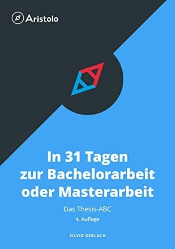 Silvio Gerlach Thesis-ABC - In 31 Tagen zur Bachelorarbeit oder Masterarbeit (Wissenschaftliches Arbeiten)
