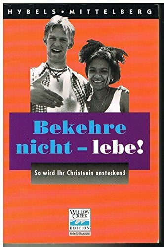 Hybels, Bill / Mittelberg, Mark Bekehre nicht - lebe!: So wird Ihr Christsein ansteckend
