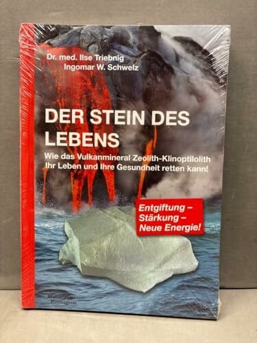 Schwelz, Ingomar W. Der Stein des Lebens: Wie das Vulkanmineral Zeolith-Klinoptilolith Ihre Gesundheit und Ihr Leben ret
