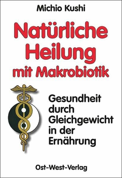 Esko, Edward Natürliche Heilung mit Makrobiotik: - Gesundheit durch Gleichgewicht in der Ernährung -