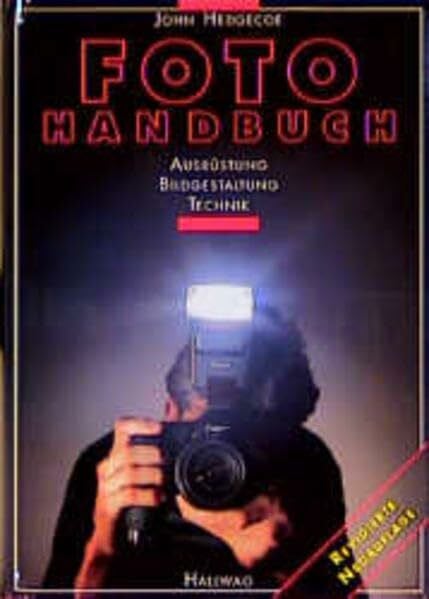 Hedgecoe, John Hedgecoes Fotohandbuch - Ausrüstung, Bildgestaltung, Technik.